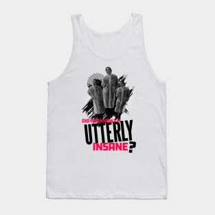 Did you Know I'm Utterly Insane? Tank Top